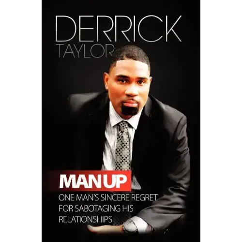 Man Up: One Man's Sincere Regret for Sabotaging His Relationshops