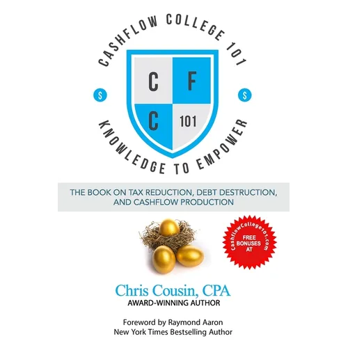 Cashflow College 101: The Book on Tax Reduction, Debt Destruction, and Cashflow Production