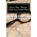 How The *Bleep* Did You Find Me?: Real life lessons for protecting your privacy from one of America's leading skiptracers