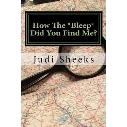 How The *Bleep* Did You Find Me?: Real life lessons for protecting your privacy from one of America's leading skiptracers