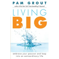 Living Big: Embrace Your Passion and Leap Into an Extraordinary Life (for Readers of the Course in Miracles Experiment and Thank & Grow Rich)