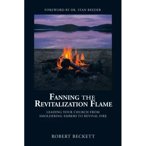 Fanning the Revitalization Flame: Leading Your Church from Smoldering Embers to Revival Fire