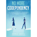 No More Codependency: Healthy Detachment Strategies to Break the Pattern. How to Stop Struggling with Codependent Relationships, Obsessive J