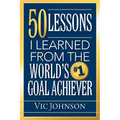 50 Lessons I Learned From The World's #1 Goal Achiever