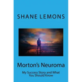 Morton's Neuroma: My Success Story and What You Should Know