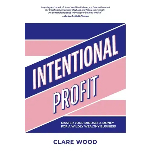 Intentional Profit: Master Your Mindset & Money for a Wildly Wealthy Business
