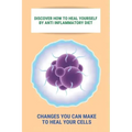 Discover How To Heal Yourself By Anti Inflammatory Diet: Changes You Can Make To Heal Your Cells: Anti Inflammatory Diet What Not To Eat