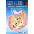Gut Guide 101: Three Weeks to Better Digestion and Increased Energy