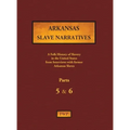 Arkansas Slave Narratives - Parts 5 & 6: A Folk History of Slavery in the United States from Interviews with Former Slaves