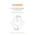 Polyamory: A Clinical Toolkit for Therapists (and Their Clients)