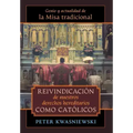 Reivindicación de nuestros derechos hereditarios como católicos: Genio y actualidad de la Misa tradicional