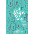 A Cage for One: Memoir of a Teenage Life