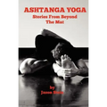 Ashtanga Yoga: Stories from Beyond the Mat