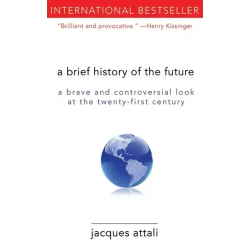 A Brief History of the Future: A Brave and Controversial Look at the Twenty-First Century