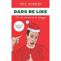 Dads Be Like: Tis the Season to Be Swaggy
