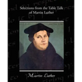 Selections from the Table Talk of Martin Luther