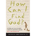 How Can I Find God?: The Famous and the Not-So-Famous Consider the Quintessential Question