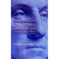 Essential George Washington (PB): Two Hundred Years of Observations on the Man, the Myth, the Patriot