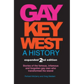 Gay Key West - A History: Stories of the famous, infamous, and forgotten gay men who transformed the island
