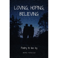 Loving, Hoping, Believing: Poetry to live by