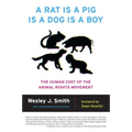A Rat Is a Pig Is a Dog Is a Boy: The Human Cost of the Animal Rights Movement