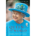Queen of the World: Elizabeth II: Sovereign and Stateswoman