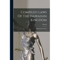 Compiled Laws Of The Hawaiian Kingdom: Published By Authority