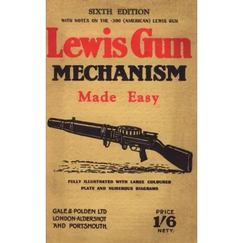Lewis Gun Mechanism Made Easy: With Notes on the 300 (American) Lewis Gun