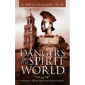 Dangers of the Spirit World: A Warning to Those of a Materialistic Humanistic Mindset