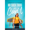 No Such Thing as Can't: A Triumphant Story of Faith and Perseverance