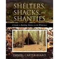 Shelters, Shacks, and Shanties: A Guide to Building Shelters in the Wilderness