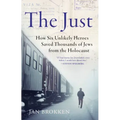 The Just: How Six Unlikely Heroes Saved Thousands of Jews from the Holocaust