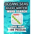 Oceans Seas Rivers Water Word Search Large Print 100 Puzzles: Teens and adults will love to search words