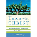 Union with Christ: Reframing Theology and Ministry for the Church