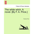 The White Witch. a Novel. [By F. A. Price.] Vol. II.