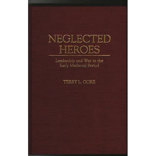 Neglected Heroes: Leadership and War in the Early Medieval Period