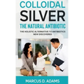 Colloidal Silver - The Natural Antibiotic
