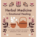 Herbal Medicine for Emotional Healing: 101 Natural Remedies for Anxiety, Depression, Sleep, and More