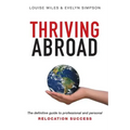 Thriving Abroad: The definitive guide to professional and personal relocation success