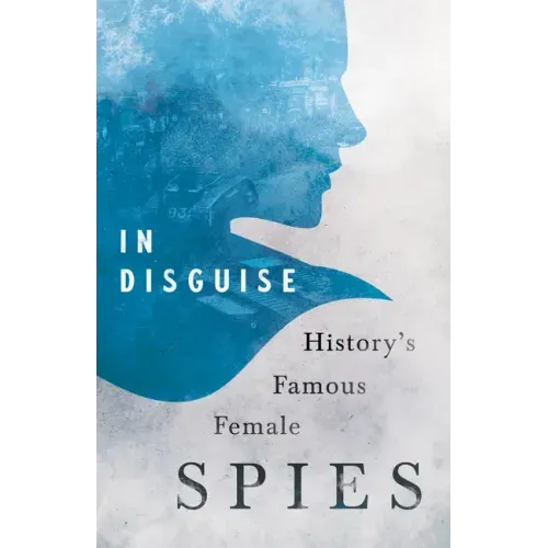 In Disguise - History's Famous Female Spies