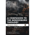 A Companion to the Mercersburg Theology: Evangelical Catholicism in the Mid-Nineteenth Century