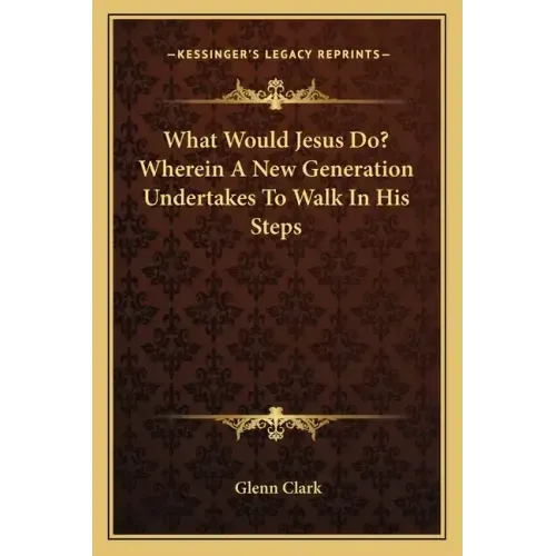 What Would Jesus Do? Wherein a New Generation Undertakes to Walk in His Steps