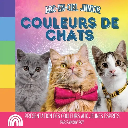 Arc-en-Ciel Junior, Couleurs de Chats: Présentation des couleurs aux jeunes esprits