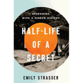 Half-Life of a Secret: Reckoning with a Hidden History
