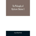 The philosophy of mysticism (Volume I)
