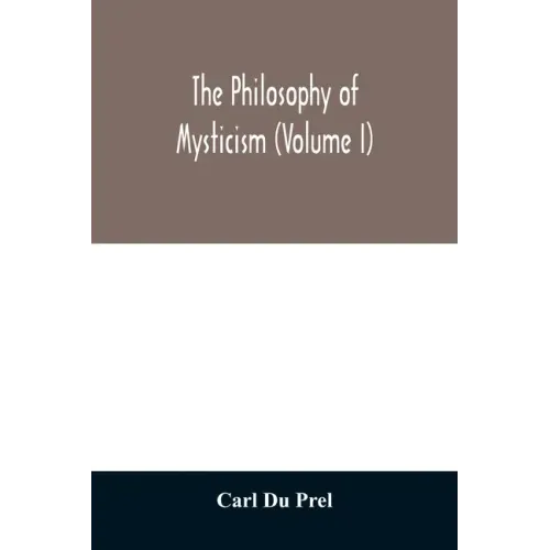 The philosophy of mysticism (Volume I)