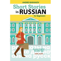 Short Stories in Russian for Beginners: Russian-English Parallel Text, Level A2-B1