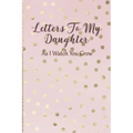 Letters To My Daughter: As I Watch You Grow - Pink Memory Keepsake For A New Mom As A Baby Shower Gift With Gold Foil Effect Polka Dots