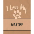 I Love My Mastiff: For the Pet You Love, Track Vet, Health, Medical, Vaccinations and More in this Book