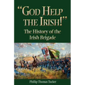 God Help the Irish!: The History of the Irish Brigade